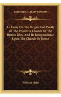 An Essay On The Origin And Purity Of The Primitive Church Of The British Isles, And Its Independence Upon The Church Of Rome