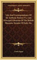Life and Correspondence of Sir Anthony Panizzi V1, Late Principal Librarian of the British Museum, Senator of Italy, Etc.