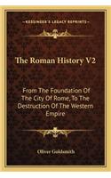 The Roman History V2: From The Foundation Of The City Of Rome, To The Destruction Of The Western Empire