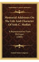 Memorial Addresses On The Life And Character Of Seth C. Moffatt: A Representative From Michigan (1889)(English)