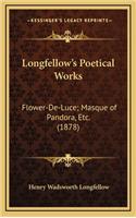 Longfellow's Poetical Works: Flower-de-Luce; Masque of Pandora, Etc. (1878)