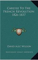 Carlyle to the French Revolution 1826-1837