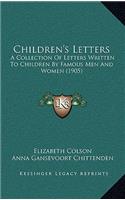 Children's Letters: A Collection of Letters Written to Children by Famous Men and Women (1905)