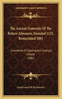 The Ancient Fraternity Of The Rahere Almoners, Founded 1123, Resuscitated 1881: Ceremonies Of Opening And Closing A Chapter (1881)(English)