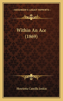 Within An Ace (1869)