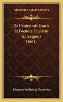 De Centesimis Usuris Et Foenore Unciario Antexegesis (1661)