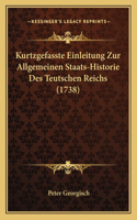 Kurtzgefasste Einleitung Zur Allgemeinen Staats-Historie Des Teutschen Reichs (1738)
