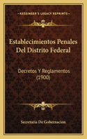 Establecimientos Penales Del Distrito Federal: Decretos Y Reglamentos (1900)