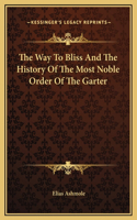 Way To Bliss And The History Of The Most Noble Order Of The Garter