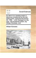 An Alarm to a Careless World. a Discourse Occasioned by the Late Earthquakes, Preached November 30, 1755, ... at St. Dunstan's in the West. the Fourteenth Edition. by William Romaine, A.M.: (English)