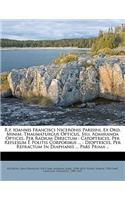 R.P. Ioannis Francisci Niceronis Parisini, Ex Ord. Minim. Thaumaturgus Opticus, Seu, Admiranda Optices, Per Radium Directum
