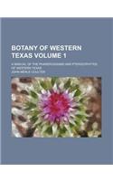 Botany of Western Texas; A Manual of the Phanerograms and Pteridophytes of Western Texas Volume 1