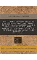His Majesties Gracious Speech to Both Houses of Parliament, January 24, 1673/4 as Also, a Letter from the States General of the United Provinces, to His Majesty the King of Great Britain, &, January 14/24, 1673/4 (1674)