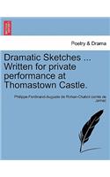 Dramatic Sketches ... Written for Private Performance at Thomastown Castle.