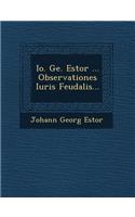 Io. Ge. Estor ... Observationes Iuris Feudalis...