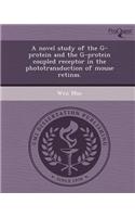 A Novel Study of the G-Protein and the G-Protein Coupled Receptor in the Phototransduction of Mouse Retinas: (English)