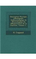 Description Physique, G Eologique, Pal Eontologique Et Mineralogique Du D Epartement de La Charente, Volume 1...: (French)