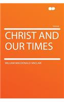 Christ and Our Times