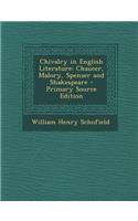 Chivalry in English Literature: Chaucer, Malory, Spenser and Shakespeare - Primary Source Edition: Chaucer, Malory, Spenser and Shakespeare - Primary Source Edition