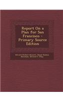 Report on a Plan for San Francisco - Primary Source Edition