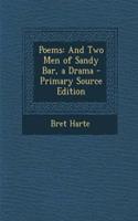 Poems: And Two Men of Sandy Bar, a Drama: And Two Men of Sandy Bar, a Drama