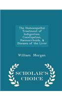 The Homoeopathic Treatment of Indigestion, Constipation, Haemorrhoids, & Diseases of the Liver - Scholar's Choice Edition