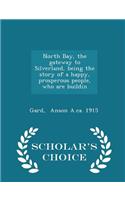North Bay, the Gateway to Silverland, Being the Story of a Happy, Prosperous People, Who Are Buildin - Scholar's Choice Edition