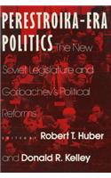Perestroika Era Politics: The New Soviet Legislature and Gorbachev's Political Reforms
