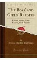 The Boys' and Girls' Readers: Fourth Reader, Fifth Reader, Sixth Reader (Classic Reprint): Fourth Reader, Fifth Reader, Sixth Reader (Classic Reprint)