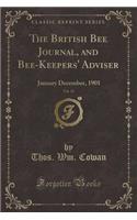 The British Bee Journal, and Bee-Keepers' Adviser, Vol. 29: January December, 1901 (Classic Reprint)