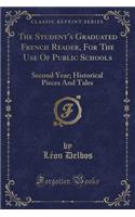 The Student's Graduated French Reader, for the Use of Public Schools: Second Year; Historical Pieces and Tales (Classic Reprint)(French)