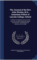 The Journal of the REV. John Wesley, M.A., Sometime Fellow of Lincoln College, Oxford
