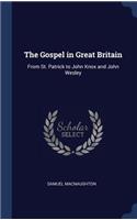 The Gospel in Great Britain: From St. Patrick to John Knox and John Wesley