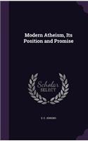 Modern Atheism, Its Position and Promise