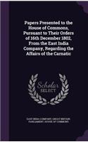 Papers Presented to the House of Commons, Pursuant to Their Orders of 16th December 1802, From the East India Company, Regarding the Affairs of the Carnatic: (English)