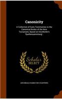 Canonicity: A Collection of Early Testimonies to the Canonical Books of the New Testament, Based on Kirchhofer's 'Quellensammlung'..