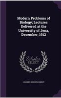 Modern Problems of Biology; Lectures Delivered at the University of Jena, December, 1912