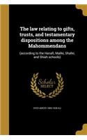 The law relating to gifts, trusts, and testamentary dispositions among the Mahommendans