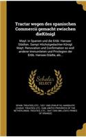 Tractar wegen des spanischen Commercii gemacht zwischen dieKönigl