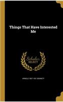 Things That Have Interested Me