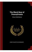 Black Bear of Pennsylvania: Ursus Americanus