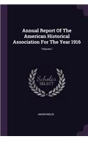 Annual Report of the American Historical Association for the Year 1916; Volume I