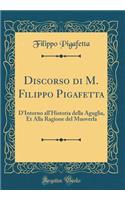 Discorso Di M. Filippo Pigafetta: D'Intorno All'historia Della Aguglia, Et Alla Ragione del Muoverla (Classic Reprint)