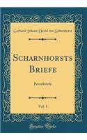 Scharnhorsts Briefe, Vol. 1: Privatbriefe (Classic Reprint)