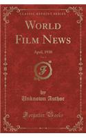 World Film News, Vol. 3: April, 1938 (Classic Reprint)