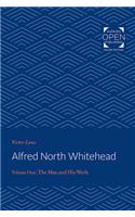 Alfred North Whitehead Vol 1: The Man and His Work