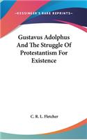 Gustavus Adolphus And The Struggle Of Protestantism For Existence