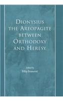 Dionysius the Areopagite Between Orthodoxy and Heresy