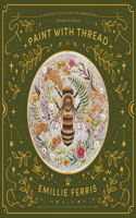 Paint with Thread: Through the Seasons: A Step-By-Step Guide to Embroidery Through the Seasons