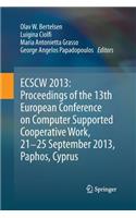 Ecscw 2013: Proceedings of the 13th European Conference on Computer Supported Cooperative Work, 21-25 September 2013, Paphos, Cyprus